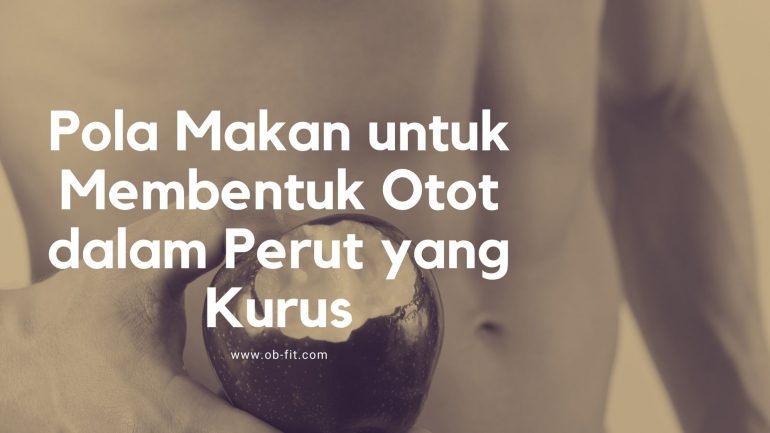 Pola Makan untuk Membentuk Otot dalam Perut yang Kurus