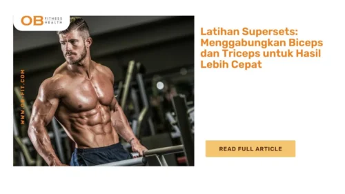 Latihan Supersets: Menggabungkan Biceps dan Triceps untuk Hasil Lebih Cepat
