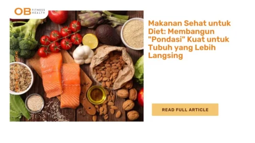 Makanan Sehat untuk Diet: Membangun "Pondasi" Kuat untuk Tubuh yang Lebih Langsing