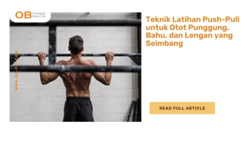Teknik Latihan Push-Pull untuk Otot Punggung, Bahu, dan Lengan yang Seimbang
