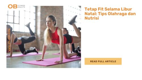 Tetap Fit Selama Libur Natal Tips Olahraga dan Nutrisi
