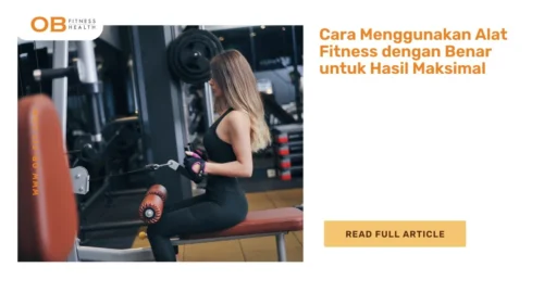 Cara Menggunakan Alat Fitness dengan Benar untuk Hasil Maksimal