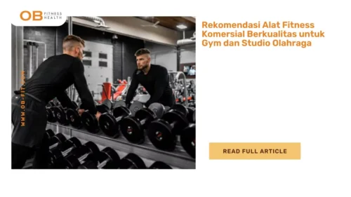Rekomendasi Alat Fitness Komersial Berkualitas untuk Gym dan Studio Olahraga
