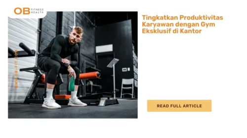 Tingkatkan Produktivitas Karyawan dengan Gym Eksklusif di Kantor