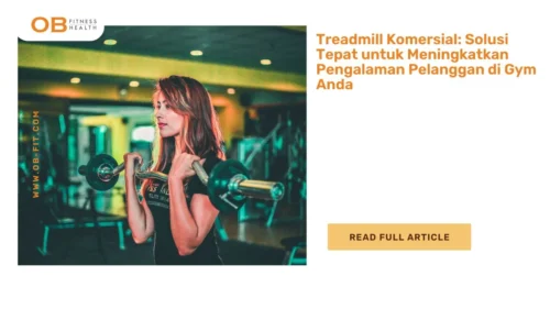 Treadmill Komersial Solusi Tepat untuk Meningkatkan Pengalaman Pelanggan di Gym Anda